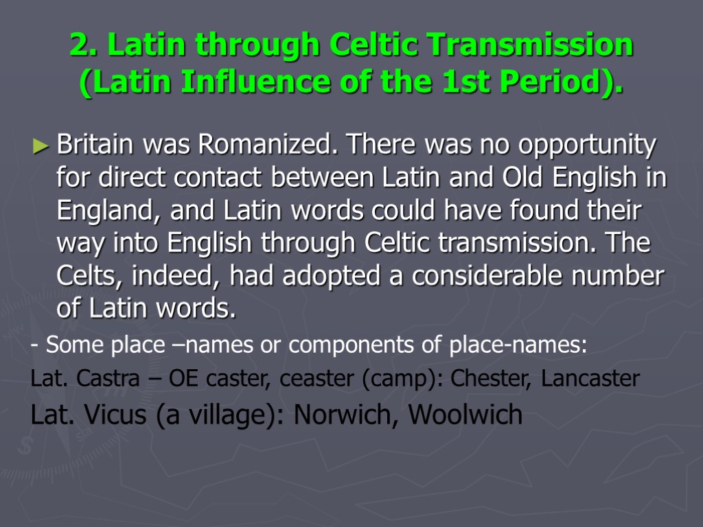 2. Latin through Celtic Transmission (Latin Influence of the 1st Period). Britain was Romanized.